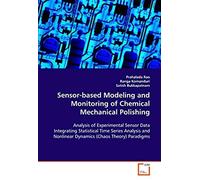 Sensor-Based Modeling And Monitoring Of Chemical Mechanical Polishing: Analysis Of Experimental Sensor Data Integrating Statistical Time Series Analysis And Nonlinear Dynamics (Chaos Theory) Paradigms