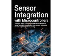 Sensor Integration with Microcontrollers: Analog vs. Digital, Communication Protocols, Hardware Setup, Setting Up Development Environment, Techniques for Data Acquisition and Processing.
