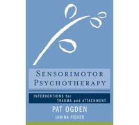 Sensorimotor Psychotherapy: Interventions for Trauma and Attachment