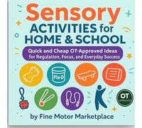 Sensory Activities for Home & School: Quick and Cheap OT-Approved Ideas for Regulation, Focus, and Everyday Success.