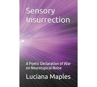 Sensory Insurrection: A Poetic Declaration of War on Neurotypical Noise