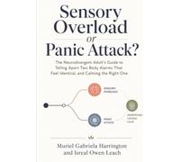 Sensory Overload or Panic Attack?: The Neurodivergent Adult's Guide to Telling Apart Two Body Alarms That Feel Identical, and Calming the Right One