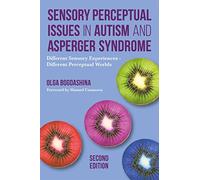 Sensory Perceptual Issues in Autism and Asperger Syndrome, Second Edition