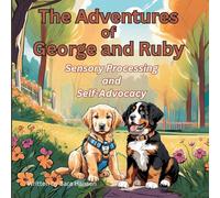 Sensory Processing and Self-Advocacy: The Adventures of George and Ruby, Book 5