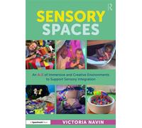 Sensory Spaces An A-Z of Immersive and Creative Environments to Support Sensory Integration - Victoria Navin - Routledge - ebook (ePub) - Livre