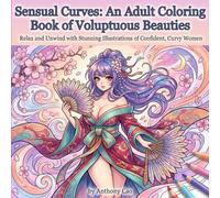 Sensual Curves: An Adult Coloring Book of Voluptuous Beauties: Relax and Unwind with Stunning Illustrations of Confident, Curvy Women