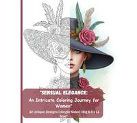 "Sensual Elegance: An Intricate Coloring Journey for Women": “Stress-Relief Coloring for Women | 32 Unique Designs | Single-Sided | Big 8.5 x 11 Size”
