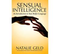 Sensual Intelligence: An Introduction To Your Body's Language