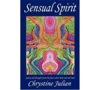 Sensual Spirit...Poetry and Thoughts from the Place Where Body and Soul Meet Julian, Chrystine (Auteur)