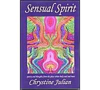 Sensual Spirit...Poetry And Thoughts From The Place Where Body And Soul Meet: Poetry And Thoughts From The Place Where Body And Soul Meet