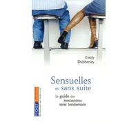 Sensuelles et sans suite: Le manuel complet des rencontres sans lendemain