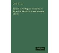 S'ensuit Le Catalogue D'un Marchand Libraire Du Xve Siècle, Tenant Boutique À Tours