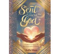 Sent From the Heart of God: A Mother's Legacy to the Generations Rising