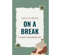 Sent My Brain on a Break, It Hasn’t Returned Yet