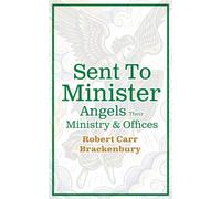 Sent to Minister: Angels: Their Ministry & Offices