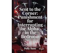 Sent to the Corner: Punishment for Interrupting the Alpha in the Bedroom: A Dark ABDL Cuckold Sequel - Corner Time Discipline for Interrupting the Alpha, Sissy Humiliation and Bedroom Exclusion