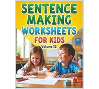 Sentence Making Worksheets for kids - volume 12: Build Stronger Writing Skills in Just 30 Days with Fun Daily Sentence Challenges