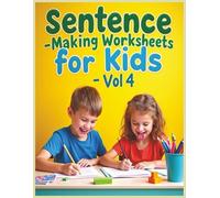 Sentence Making Worksheets for Kids - Volume 4: Build Stronger Writing Skills in Just 30 Days with Fun Daily Sentence Challenges