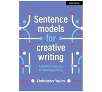 Sentence Models For Creative Writing: A Practical Resource For Teaching Writing