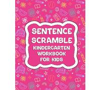 Sentence Scramble Kindergarten Workbook for Kids: Rearrange the Words and Complete Simple Puzzles Which Help Your Child to Improve Their Vocabulary Spelling Language and Grammar. (Volume 1)