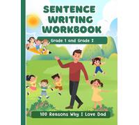 Sentence Writing Workbook Grade 1 and Grade 2, 100 Reasons Why I Love Dad, Handwriting Practice For Kids 5-7 Years: Reading And Writing Activities 1st and 2nd Grade