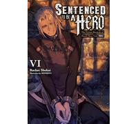 Sentenced to Be a Hero, Vol. 6 (light novel)