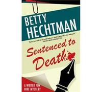 Sentenced to Death by Betty Hechtman Betty Hechtman (Auteur)