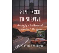 SENTENCED TO SURVIVE: Growing Up In The Shadows Of Incarceration and The System