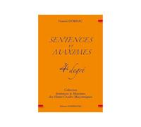 Sentences et Maximes 4e degré des Hauts Grades maçonniques Sentences et Maximes des Hauts Grades maçonnique - Francis Dorfiac - Numerilivre Eds - broché - Essai