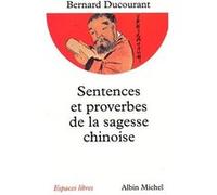 Sentences et proverbes de la sagesse chinoise - Bernard Ducourant - Albin Michel - Livre