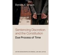 Sentencing Discretion and the Constitution Due Process of Time - Donald A. Dripps - Oxford university press - ebook (ePub) - Livre