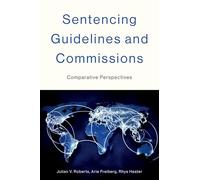 Sentencing Guidelines and Commissions: Comparative Perspectives