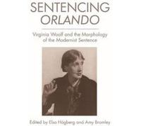 Sentencing Orlando: Virginia Woolf and the Morphology of the Modernist Sentence - [Version Originale] Inconnu (Auteur)