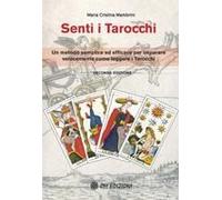 Senti I Tarocchi. Un Metodo Semplice Ed Efficace Per Imparare Velocemente Come Leggere I Tarocchi