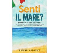 Senti Il Mare?: Von Der Ostsee Zum Mittelmeer: Eine Geschichte Zum Italienischlernen Ber Eine Reise Einer Deutschitalienerin Nach Italien