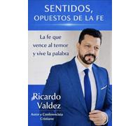 SENTIDOS OPUESTOS DE LA FE: La Fe Que Vence el Temor y Vive la Palabra