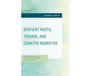 Sentient Pasts, Trauma, and Counter-Narrative: Mapping Memory in the Works of Édouard Glissant, Caryl Phillips, and Tierno Monénembo