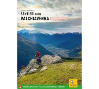 Sentieri della Valchiavenna. 82 itinerari scelti tra Valchiavenna, Valle Spluga e Val Bregaglia