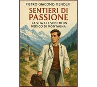SENTIERI DI PASSIONE: LA VITA DI UN MEDICO DI MONTAGNA