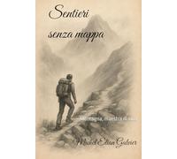 Sentieri senza mappa: Montagna, maestra di vita