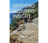 SENTIERO AZZURRO INSIGHT: Hidden Gems of the Cinque Terre Trail Hiking Guide 2025 Series