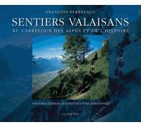Sentiers valaisans (nouvelle edition augmentee dune randonnee) Au carrefour des Alpes et de l'histoire, Nouvelle édition augmentée d'une randonnée - François Perraudin - Slatkine - relié - Beau livre