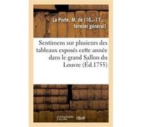 Sentimens sur plusieurs des tableaux exposés cette année dans le grand Sallon du Louvre M. de La Porte (Auteur)