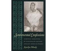 Sentimental Confessions: Spiritual Narratives of Nineteenth-Century African American Women