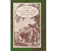 Sentimental Figures of Empire in Eighteenth-century Britain and France