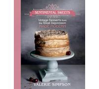 Sentimental Sweets: Vintage Desserts from the Great Depression Made Modern