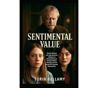Sentimental Value: Renate Reinsve and Inga Ibsdotter Lilleaas in a Moving Story of Family Conflict, Healing, and the Quest for Personal Redemption