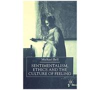Sentimentalism, Ethics And The Culture Of Feeling