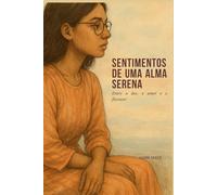 Sentimentos de uma Alma Serena: Entre a dor, o amor e o florescer