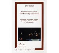 Sentiments doux-amers dans les musiques du monde Délectation moroses dans le blues, fado, tango, flamenco, rebetiko, p'ansori, ghazal - Michel Demeuldre - L'harmattan - broché - Etude